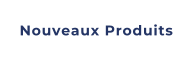 Nouveaux Produits